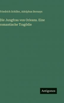 Die Jungfrau von Orleans. Eine romantische Tragödie