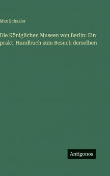 Die Königlichen Museen von Berlin