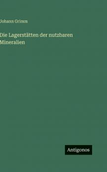 Die Lagerstätten der nutzbaren Mineralien