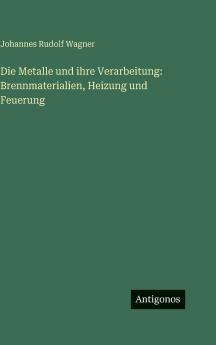 Die Metalle und ihre Verarbeitung