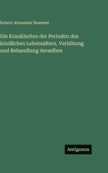 Die Krankheiten der Perioden des kindlichen Lebensalters Verhütung und Behandlung derselben