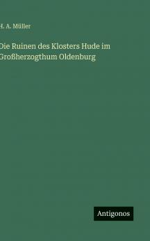 Die Ruinen des Klosters Hude im Großherzogthum Oldenburg