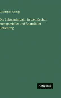 Die Lukmanierbahn in technischer commerzieller und finanzieller Beziehung