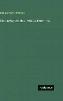 Die Lustspiele des Publius Terentius