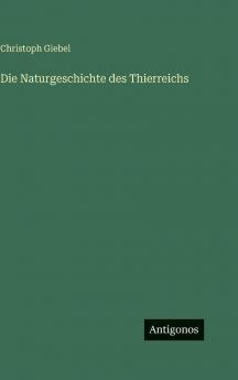 Die Naturgeschichte des Thierreichs