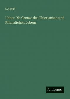 Ueber Die Grenze des Thierischen und Pflanzlichen Lebens