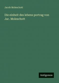 Die einheit des lebens portrag von Jac. Moleschott
