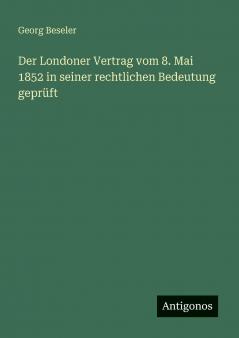 Der Londoner Vertrag vom 8. Mai 1852 in seiner rechtlichen Bedeutung geprüft