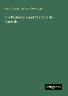Die Pathologie und Therapie der Rachitis