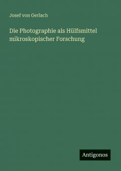 Die Photographie als Hülfsmittel mikroskopischer Forschung