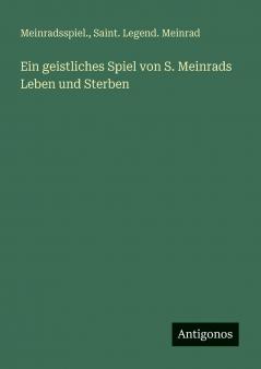 Ein geistliches Spiel von S. Meinrads Leben und Sterben
