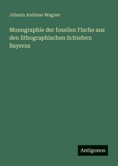 Monographie der fossilen Fische aus den lithographischen Schiefern Bayerns