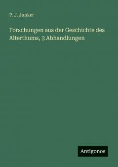 Forschungen aus der Geschichte des Alterthums 3 Abhandlungen