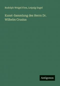 Kunst-Sammlung des Herrn Dr. Wilhelm Crusius
