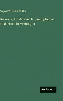 Die erste Jubel-feier der herzoglichen Realschule in Meiningen