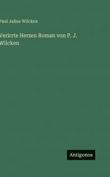 Verirrte Herzen Roman von P. J. Wilcken