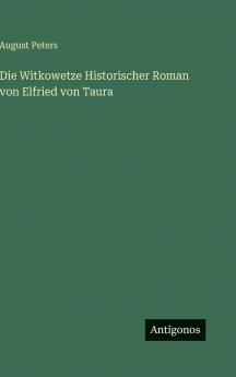 Die Witkowetze Historischer Roman von Elfried von Taura