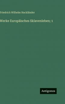 Werke Europäisches Sklavenleben; 1