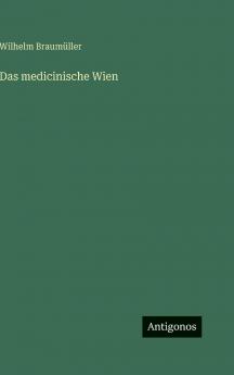 Das medicinische Wien