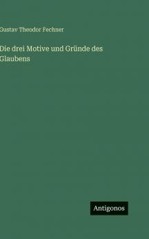 Die drei Motive und Gründe des Glaubens