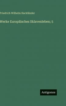 Werke Europäisches Sklavenleben; 5