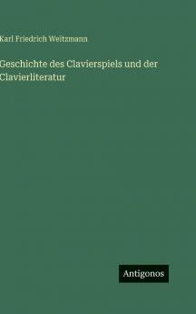 Geschichte des Clavierspiels und der Clavierliteratur