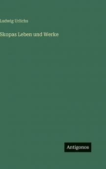 Skopas Leben und Werke