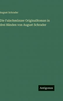Die Falschmünzer OriginalRoman in drei Bänden von August Schrader