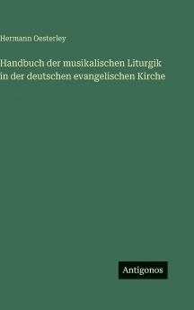 Handbuch der musikalischen Liturgik in der deutschen evangelischen Kirche