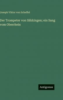 Der Trompeter von Säkkingen; ein Sang vom Oberrhein