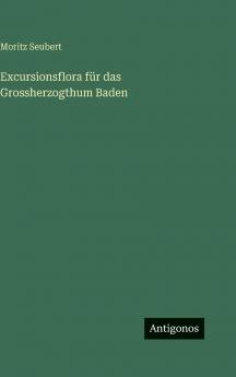 Excursionsflora für das Grossherzogthum Baden