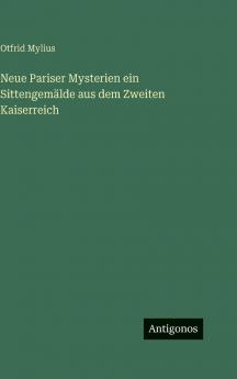 Neue Pariser Mysterien ein Sittengemälde aus dem Zweiten Kaiserreich