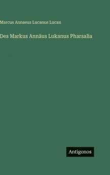 Des Markus Annäus Lukanus Pharsalia