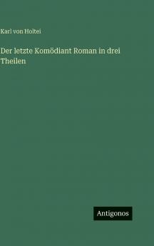 Der letzte Komödiant Roman in drei Theilen