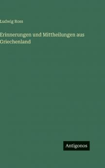 Erinnerungen und Mittheilungen aus Griechenland