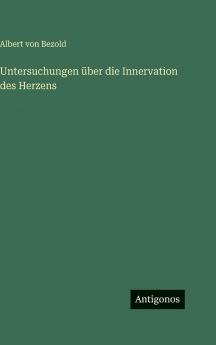 Untersuchungen über die Innervation des Herzens