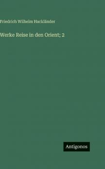 Werke Reise in den Orient; 2