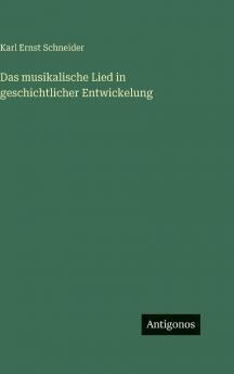 Das musikalische Lied in geschichtlicher Entwickelung