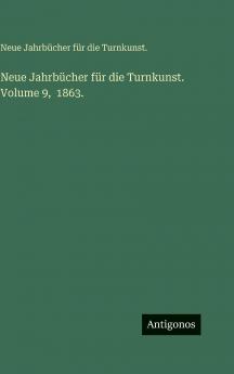 Neue Jahrbücher für die Turnkunst. Volume 9  1863.