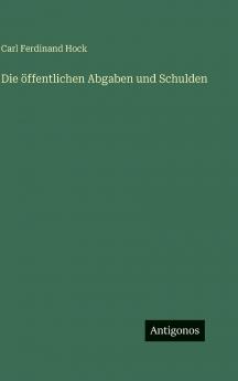 Die öffentlichen Abgaben und Schulden