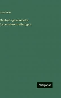 Sueton's gesammelte Lebensbeschreibungen