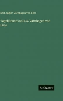 Tagebücher von K.A. Varnhagen von Ense