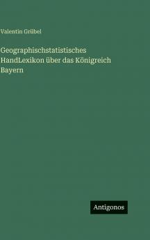 Geographischstatistisches HandLexikon über das Königreich Bayern