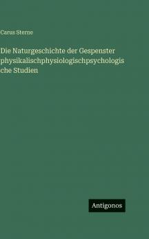 Die Naturgeschichte der Gespenster physikalischphysiologischpsychologische Studien