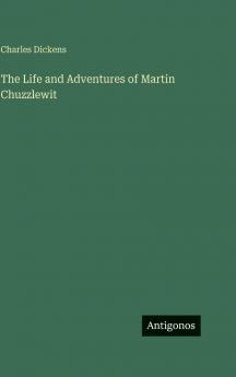 The Life and Adventures of Martin Chuzzlewit