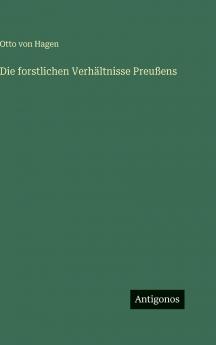 Die forstlichen Verhältnisse Preußens