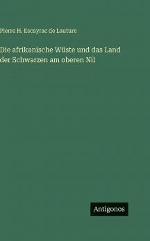 Die afrikanische Wüste und das Land der Schwarzen am oberen Nil
