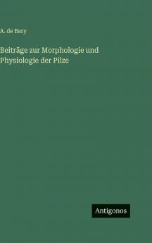 Beiträge zur Morphologie und Physiologie der Pilze