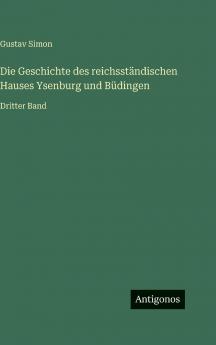 Die Geschichte des reichsständischen Hauses Ysenburg und Büdingen