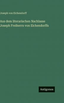 Aus dem literarischen Nachlasse Joseph Freiherrn von Eichendorffs